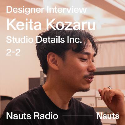 #08 | Designer Interview | Studio Details Inc. 小猿啓太さん(後編) #08 | Designer Interview | Studio Details Inc. 小猿啓太さん(後編)