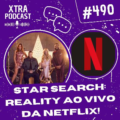 #490 - Star Search: O reality show AO VIVO da Netflix!