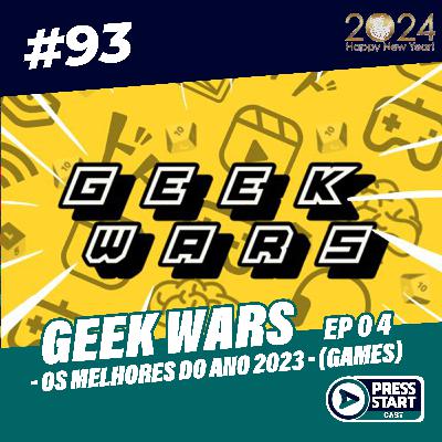 #93 - Geek Wars - Os melhores de 2023 - GAMES