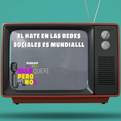 EL HATE EN LAS REDES SOCIALES ES MUNDIALLL