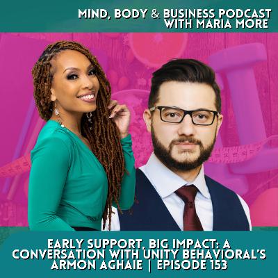 Early Support, Big Impact: A Conversation with Unity Behavioral’s Armon Aghaie | Episode 153 Early Support, Big Impact: A Conversation with Unity Behavioral’s Armon Aghaie | Episode 153