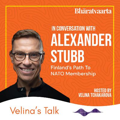 187 - Finland's Path To NATO Membership | Alexander Stubb | Velina's Talk