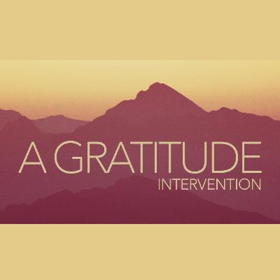 The Gratitude Intervention - Part 4 The Gratitude Intervention - Part 4