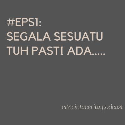 #EPS1: Segala sesuatu tuh pasti ada....