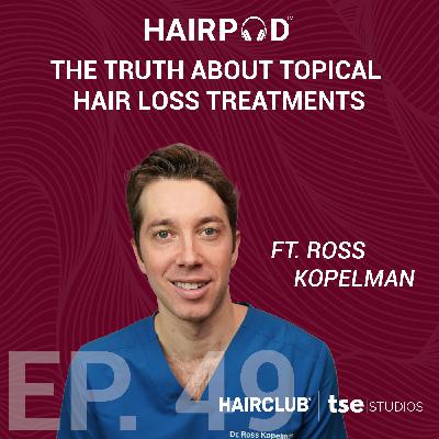 The Truth About Topical Hair Loss Treatments | Dr. Ross Kopelman - 049