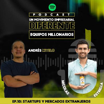 Ep. 10 - Startups y Mercados Extranjeros Ep. 10 - Startups y Mercados Extranjeros