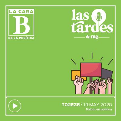 La Cara B de la Política - T02E35 - Boicot en política