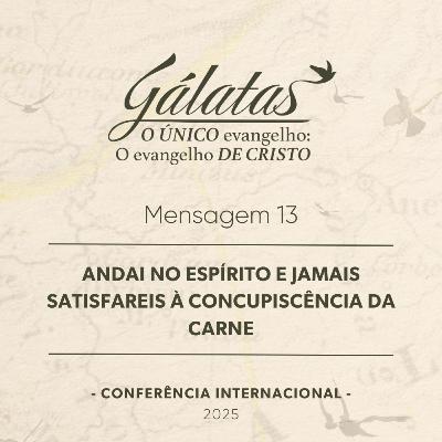 Mensagem 13 - Andai no Espírito e jamais satisfareis à concupiscência da carne