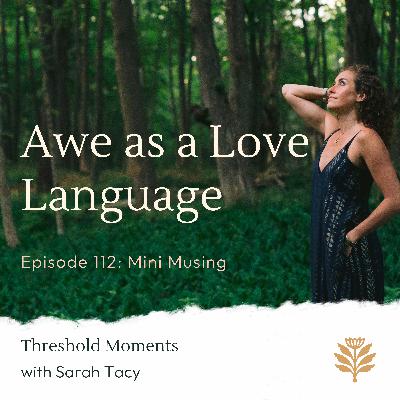 112 - Awe is the Love Language of the Nervous System