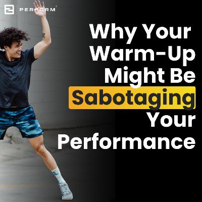 264. Why Your Warm-Up Might Be Sabotaging Your Performance