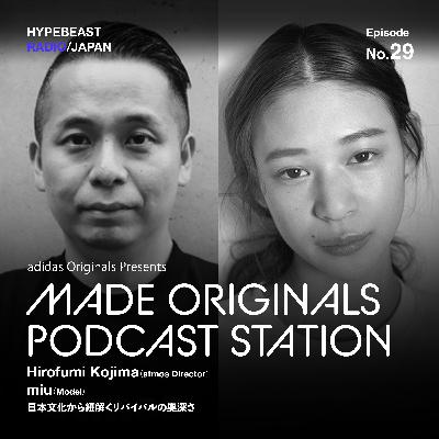 #29 MADE ORIGINALS PODCAST STATION『日本文化から紐解くリバイバルの奥深さ 』- 小島奉文氏 & miu