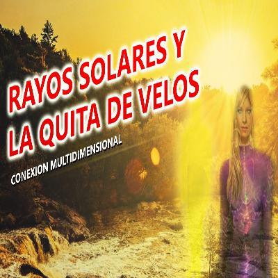 RAYOS SOLARES Y LA QUITA DE VELOS