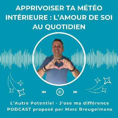 Episode 57 - Apprivoiser ta météo intérieure : l’amour de soi au quotidien
