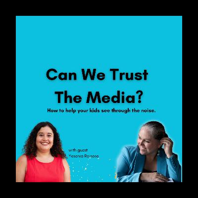 Can We Trust The Media? How to help your kids see through the noise with Yesenia Reinoso Can We Trust The Media? How to help your kids see through the noise with Yesenia Reinoso