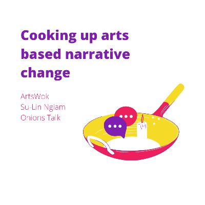 Cooking up arts-based narrative change with ArtsWok