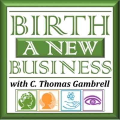 0000: Birth A New Business Podcast with C. Thomas Gambrell