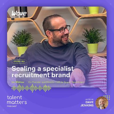 Niche by Design: Scaling a specialist recruitment brand w/ Ian Whitear