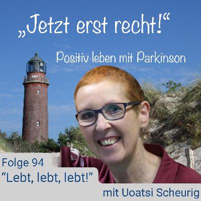 Folge 94 - Lebt, lebt, lebt mit Uoatsi Scheurig