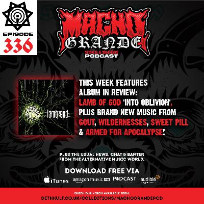 Macho Grande 336 Metal Podcast with: Lamb Of God, Bleed From Within, Randy Blythe, Gout, Armed For Apocalypse, Sweet Pill, Wildermesses, Die My Love