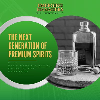 The Next Generation Of Premium Spirits With Nick Papanicolaou Of No Sleep Beverage