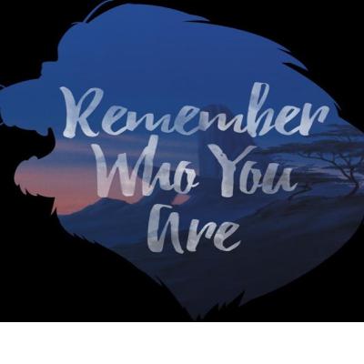 Remember Who You Are! Remember Who You Are!