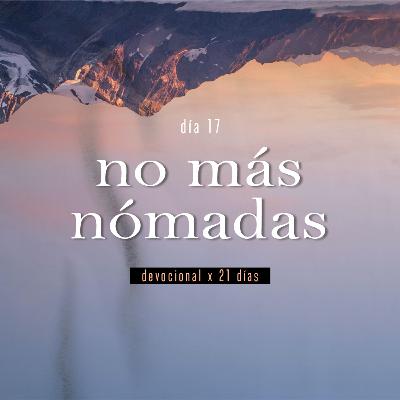 Devocional Diario 17 - No más nómadas