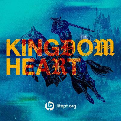 Kingdom Heart | Kingdom Come Week 15 Kingdom Heart | Kingdom Come Week 15