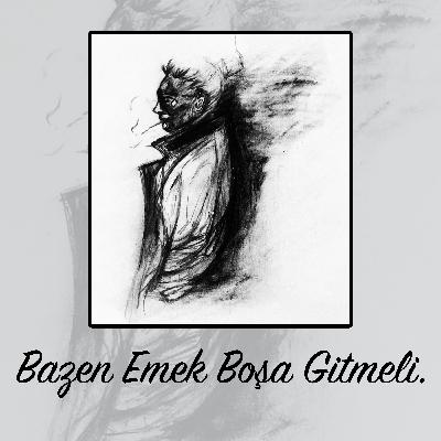 Bazen emek boşa gitmeli. Bazen emek boşa gitmeli.