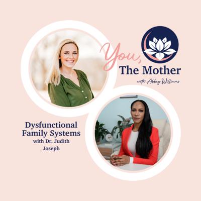 Dysfunctional Family Systems with Dr. Judith Joseph