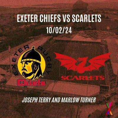 Exeter Chiefs vs Scarlets - 10/02/24 - Joseph Terry and Marlow Turner