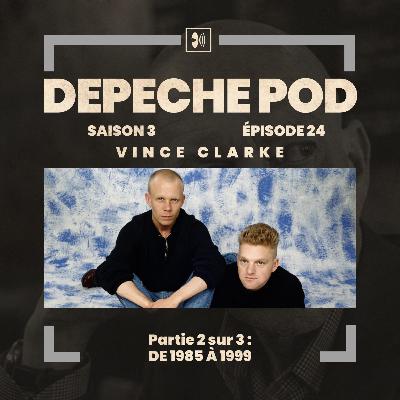 EP#24 - Partie 2 sur 3 : Vince Clarke, de 1985 à 1999