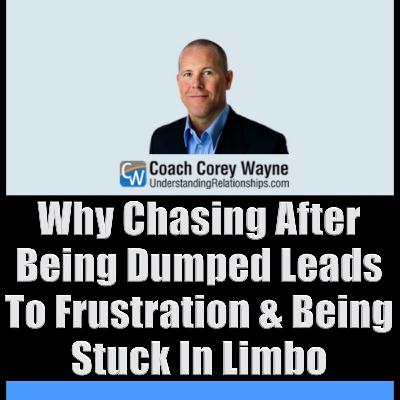 Why Chasing After Being Dumped Leads To Frustration & Being Stuck In Limbo
