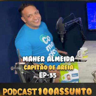 EP 35 - Maher Almeida - Podcast 100 Assunto EP 35 - Maher Almeida - Podcast 100 Assunto