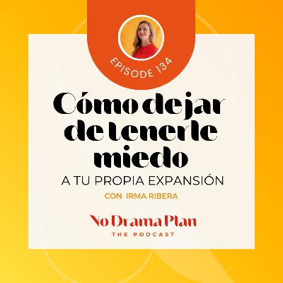 134- Cómo dejarle de tenerle miedo a tu propia expansión.