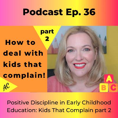 Positive Discipline in Early Childhood Education: Kids That Complain part 2