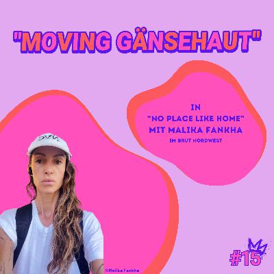 "Moving Gänsehaut" - “No Place Like Home” mit Malika Fankha "Moving Gänsehaut" - “No Place Like Home” mit Malika Fankha