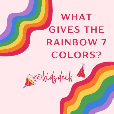 What gives the Rainbow 7 colors?