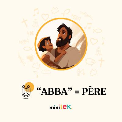 "Abba" = Père / Le Temps des Mini'