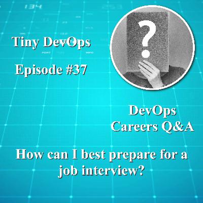 How can I best prepare for a job interview? And other DevOps career Q&A How can I best prepare for a job interview? And other DevOps career Q&A