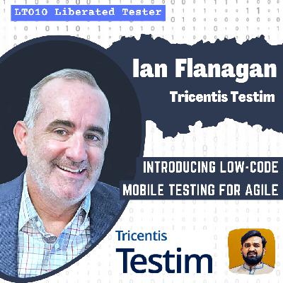 Tricentis Testim’s Ultimate AI-Powered Low-Code Mobile Testing Platform w/ Ian Flanagan: LT010 Tricentis Testim’s Ultimate AI-Powered Low-Code Mobile Testing Platform w/ Ian Flanagan: LT010