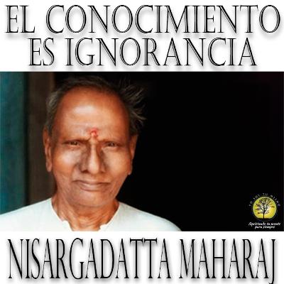 261-EL CONOCIMIENTO ES IGNORANCIA ~ Nisargadatta Maharaj