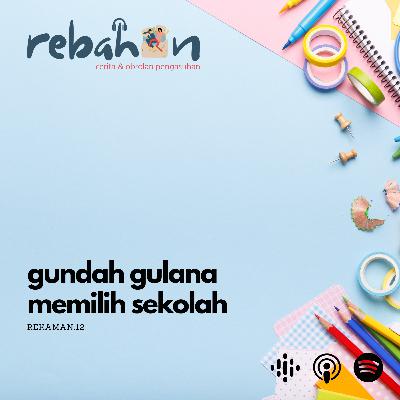 12. Gundah Gulana Pilih Sekolah 12. Gundah Gulana Pilih Sekolah