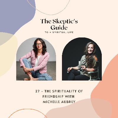 The Spirituality of Friendship with Michelle Aubrey The Spirituality of Friendship with Michelle Aubrey