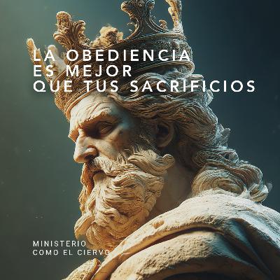 La obediencia es mejor que tus sacrificios