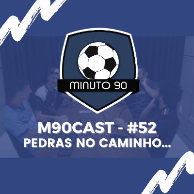PEDRAS NO CAMINHO - M90Cast #52 PEDRAS NO CAMINHO - M90Cast #52