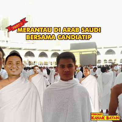 Eps 10A Merantau Di Arab Saudi Bersama Candiatip (Part 1)