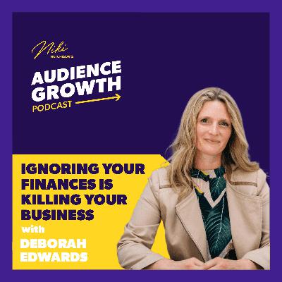 Episode 114 - Ignoring your finances is killing your business with Deborah Edwards Episode 114 - Ignoring your finances is killing your business with Deborah Edwards