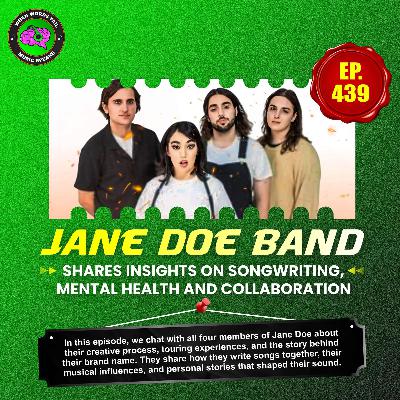 Episode 439 -  Jane Doe Band Shares Insights on Songwriting, Mental Health and Collaboration