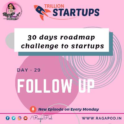 Day 29 - Follow Up - 30 Days Roadmap Challenge to Startups - Trillion Startups | Telugu Podcast Day 29 - Follow Up - 30 Days Roadmap Challenge to Startups - Trillion Startups | Telugu Podcast