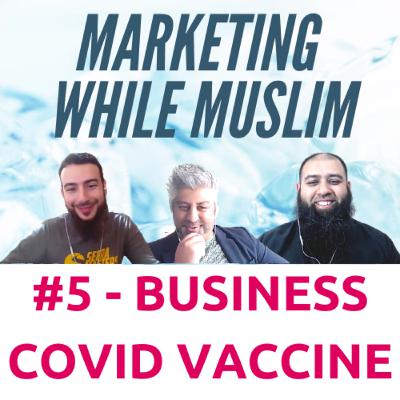 Muslim While Marketing #5 - The Covid Vaccine for Physical Businesses - How To Go From Tumbleweed to Turning Customers Away